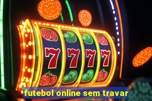 futebol online sem travar